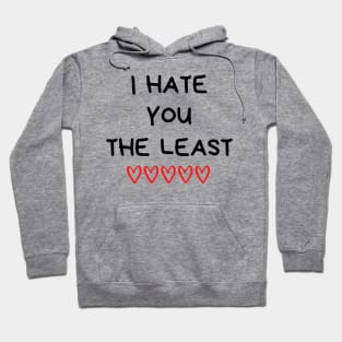 I Hate You The Least. Funny Valentines Day Quote. Hoodie